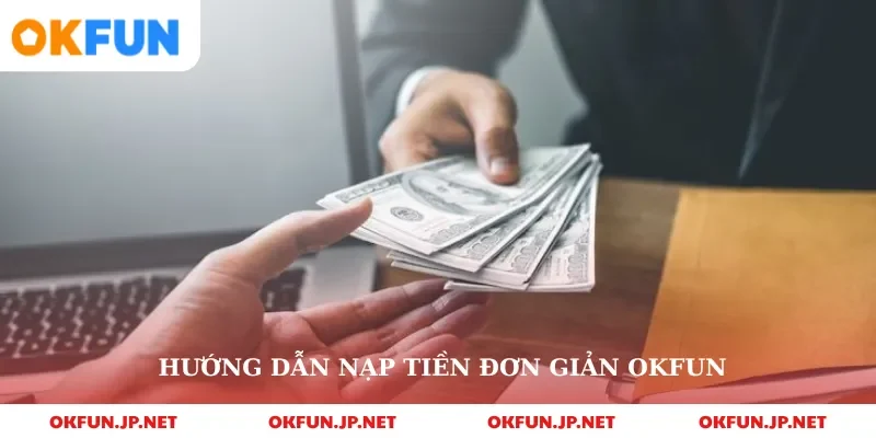 Hướng dẫn nạp tiền đơn giản okfun 