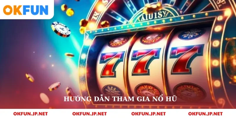 Hướng dẫn tham gia nổ hũ