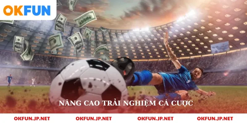 Nâng cao trải nghiệm cá cược