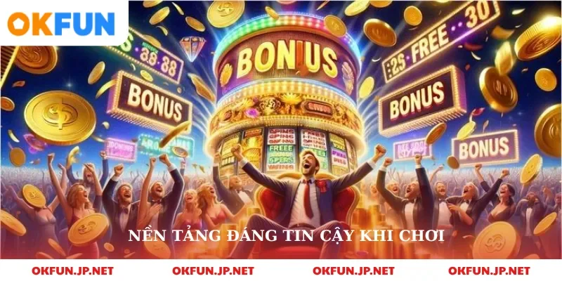 Nền tảng đáng tin cậy khi chơi
