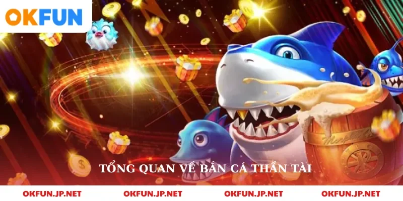 Tổng quan về bắn cá thần tài