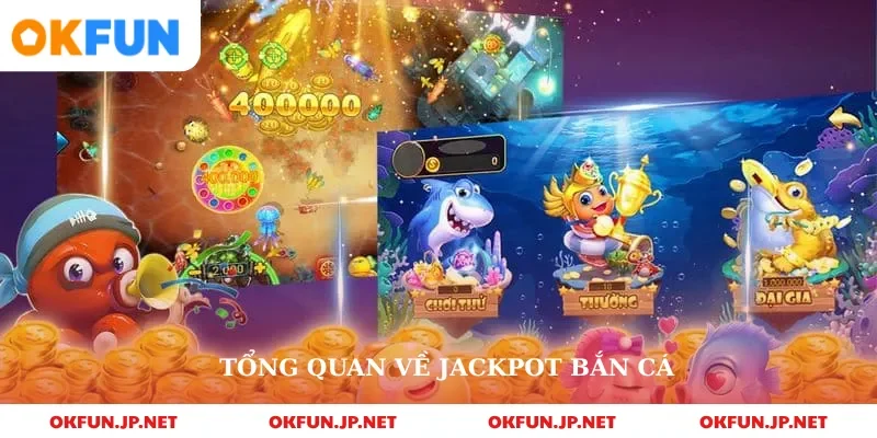Tổng quan về jackpot bắn cá